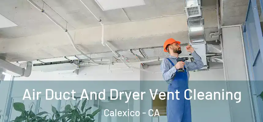  Air Duct And Dryer Vent Cleaning Calexico - CA
