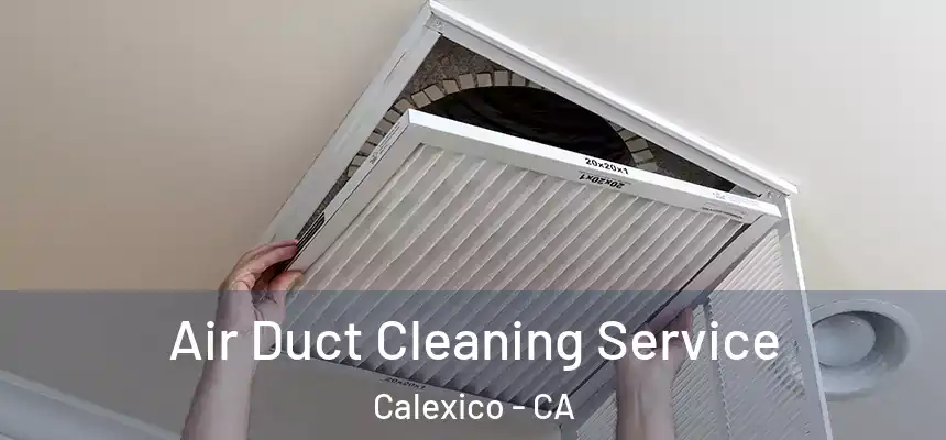 Air Duct Cleaning Service Calexico - CA