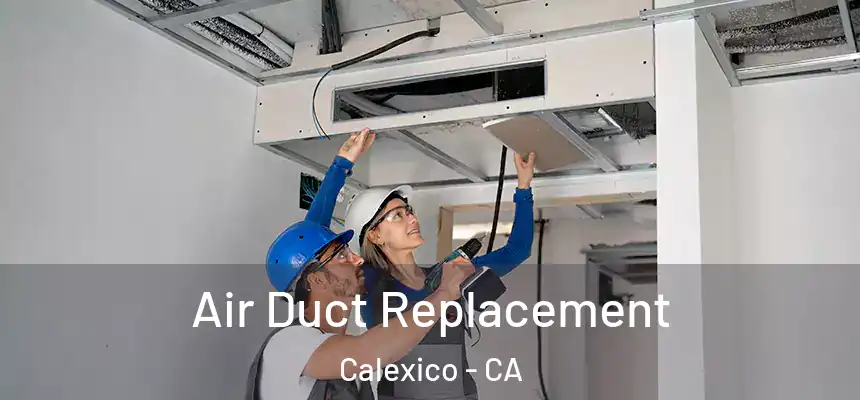 Air Duct Replacement Calexico - CA