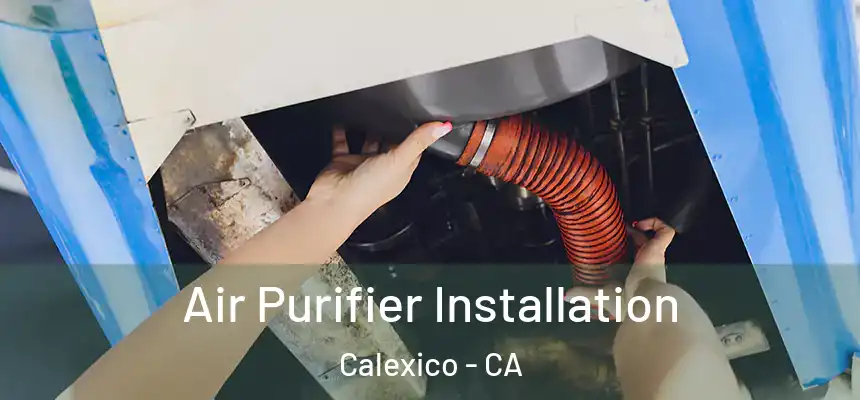 Air Purifier Installation Calexico - CA