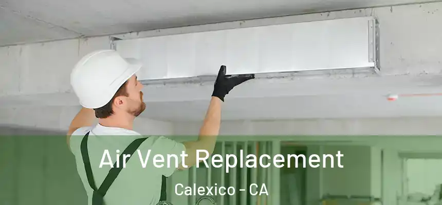  Air Vent Replacement Calexico - CA