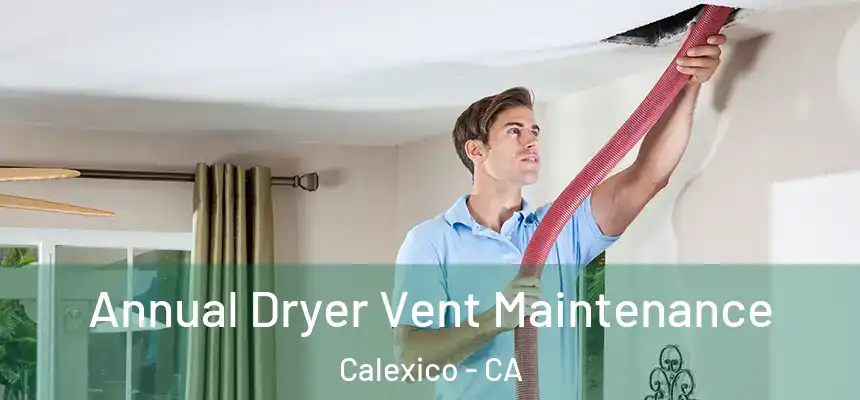 Annual Dryer Vent Maintenance Calexico - CA