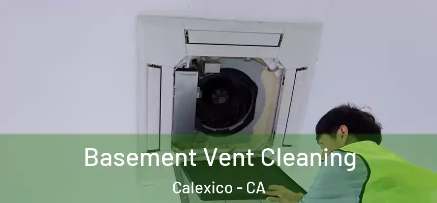 Basement Vent Cleaning Calexico - CA