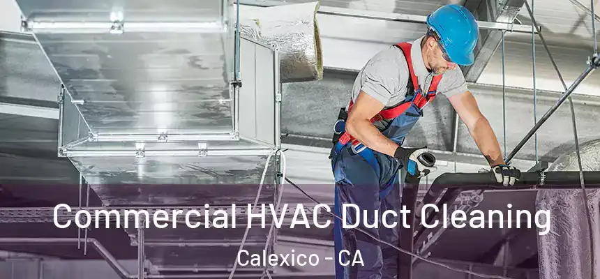  Commercial HVAC Duct Cleaning Calexico - CA
