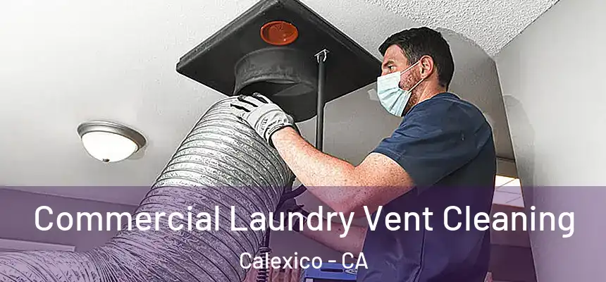  Commercial Laundry Vent Cleaning Calexico - CA