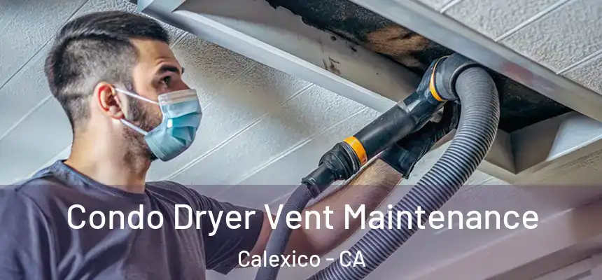  Condo Dryer Vent Maintenance Calexico - CA