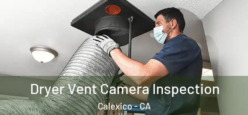  Dryer Vent Camera Inspection Calexico - CA