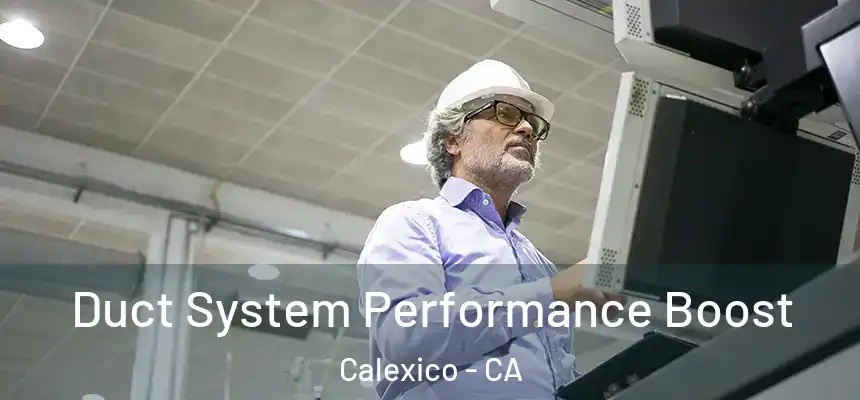  Duct System Performance Boost Calexico - CA