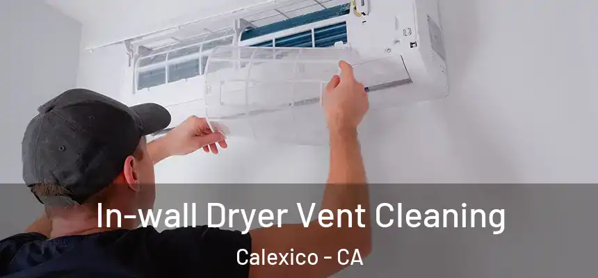 In-wall Dryer Vent Cleaning Calexico - CA