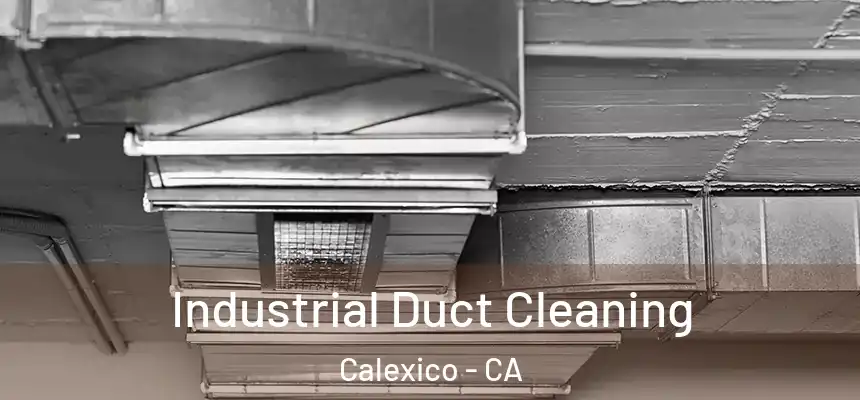 Industrial Duct Cleaning Calexico - CA