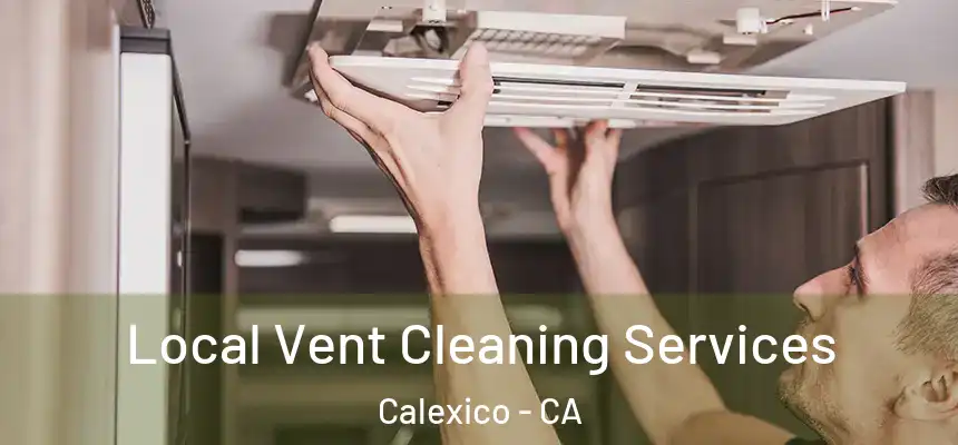 Local Vent Cleaning Services Calexico - CA