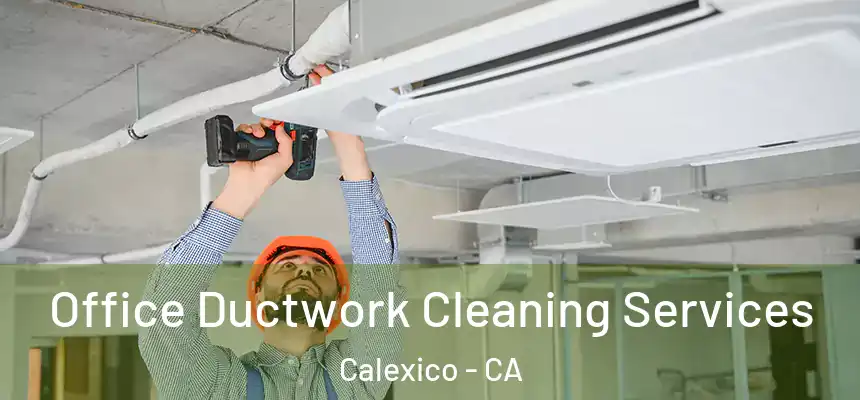  Office Ductwork Cleaning Services Calexico - CA