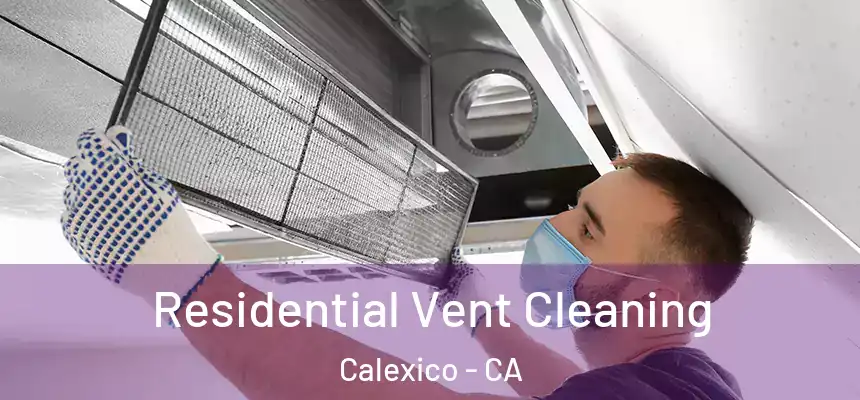  Residential Vent Cleaning Calexico - CA