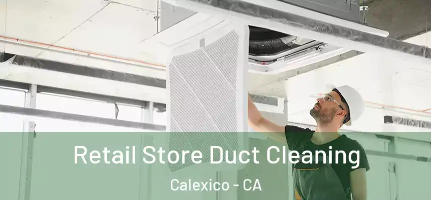 Retail Store Duct Cleaning Calexico - CA